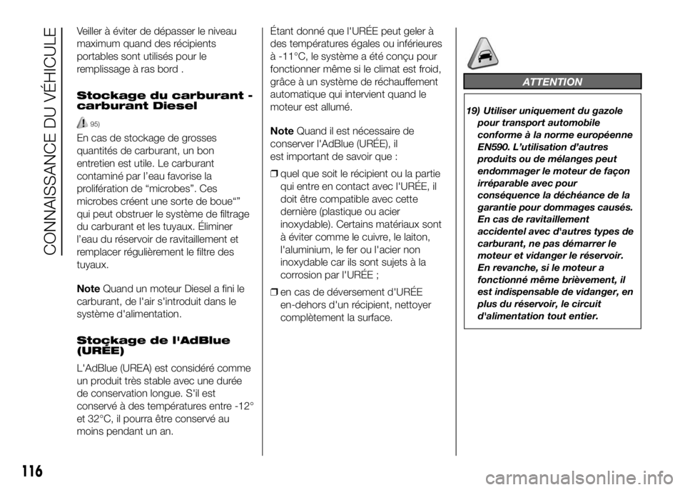 FIAT DUCATO BASE CAMPER 2016  Notice dentretien (in French) Veiller à éviter de dépasser le niveau
maximum quand des récipients
portables sont utilisés pour le
remplissage à ras bord .
Stockage du carburant -
carburant Diesel
95)
En cas de stockage de gr