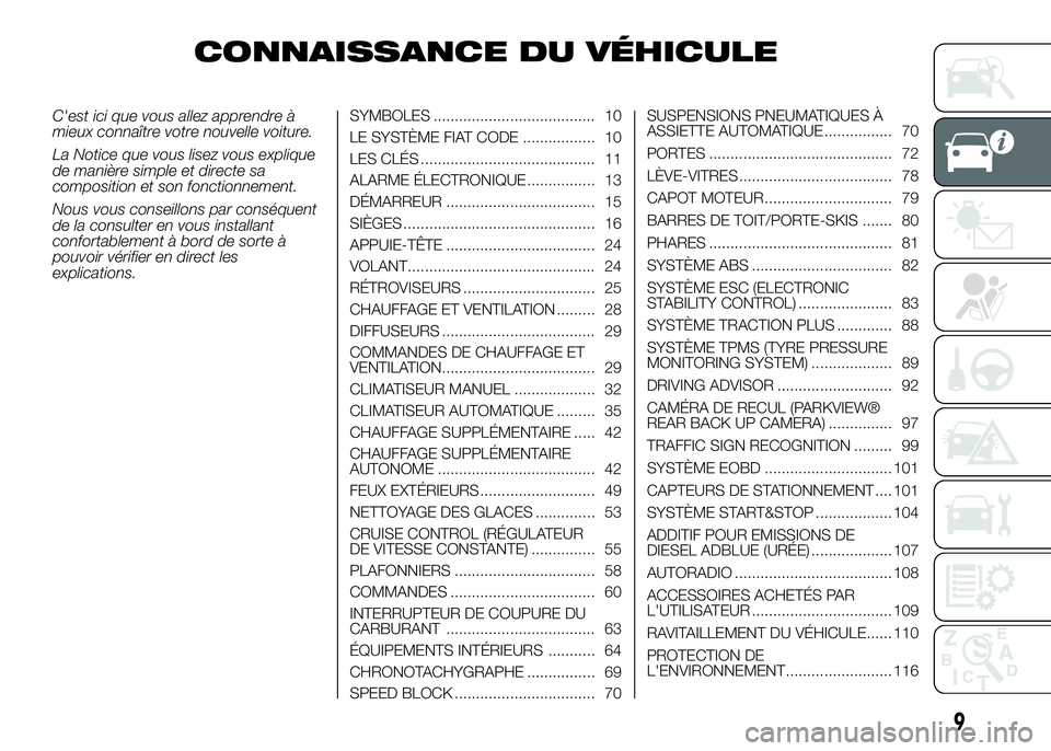 FIAT DUCATO BASE CAMPER 2016  Notice dentretien (in French) CONNAISSANCE DU VÉHICULE
C'est ici que vous allez apprendre à
mieux connaître votre nouvelle voiture.
La Notice que vous lisez vous explique
de manière simple et directe sa
composition et son 