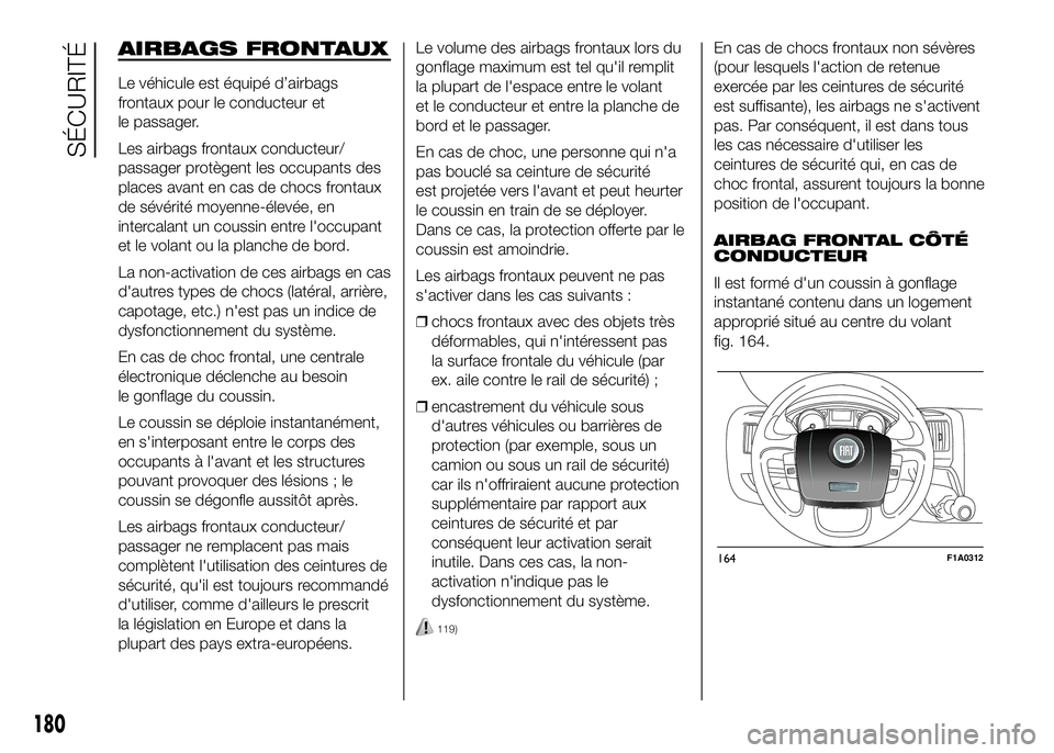 FIAT DUCATO BASE CAMPER 2016  Notice dentretien (in French) AIRBAGS FRONTAUX
Le véhicule est équipé d’airbags
frontaux pour le conducteur et
le passager.
Les airbags frontaux conducteur/
passager protègent les occupants des
places avant en cas de chocs f