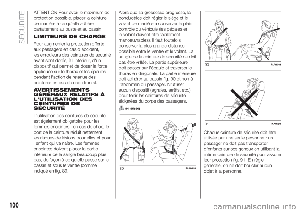 FIAT DUCATO BASE CAMPER 2017 Notice dentretien (in French) ATTENTION Pour avoir le maximum de
protection possible, placer la ceinture
de manière à ce qu'elle adhère
parfaitement au buste et au bassin.
LIMITEURS DE CHARGE
Pour augmenter la protection of FIAT DUCATO BASE CAMPER 2017 Notice dentretien (in French) ATTENTION Pour avoir le maximum de
protection possible, placer la ceinture
de manière à ce qu'elle adhère
parfaitement au buste et au bassin.
LIMITEURS DE CHARGE
Pour augmenter la protection of