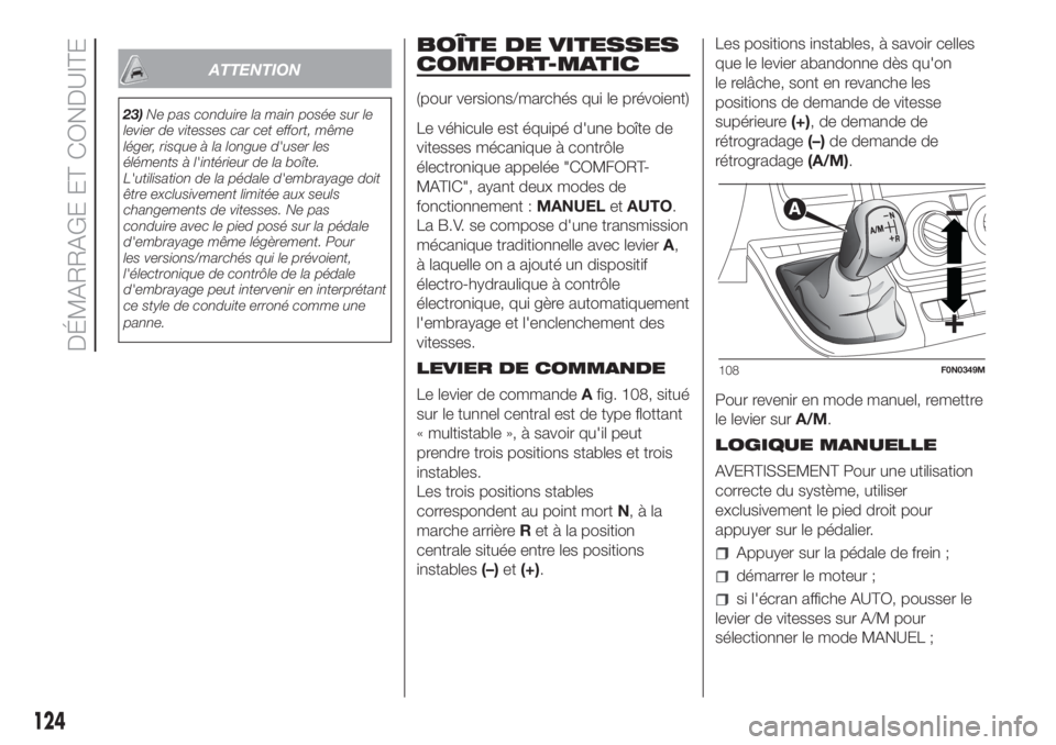 FIAT DUCATO BASE CAMPER 2017 Notice dentretien (in French) ATTENTION
23)Ne pas conduire la main posée sur le
levier de vitesses car cet effort, même
léger, risque à la longue d'user les
éléments à l'intérieur de la boîte.
L'utilisation de FIAT DUCATO BASE CAMPER 2017 Notice dentretien (in French) ATTENTION
23)Ne pas conduire la main posée sur le
levier de vitesses car cet effort, même
léger, risque à la longue d'user les
éléments à l'intérieur de la boîte.
L'utilisation de