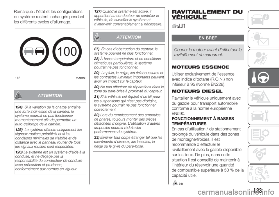 FIAT DUCATO BASE CAMPER 2017 Notice dentretien (in French) Remarque : l'état et les configurations
du système restent inchangés pendant
les différents cycles d'allumage.
ATTENTION
124)Si la variation de la charge entraîne
une forte inclinaison de FIAT DUCATO BASE CAMPER 2017 Notice dentretien (in French) Remarque : l'état et les configurations
du système restent inchangés pendant
les différents cycles d'allumage.
ATTENTION
124)Si la variation de la charge entraîne
une forte inclinaison de
