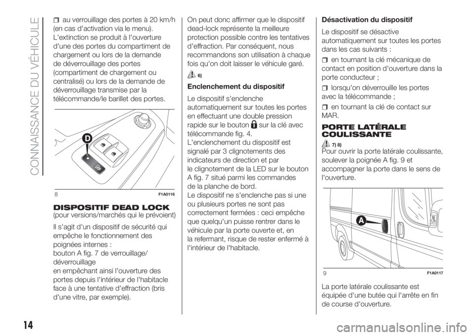 FIAT DUCATO BASE CAMPER 2017 Notice dentretien (in French) au verrouillage des portes à 20 km/h
(en cas d'activation via le menu).
L'extinction se produit à l'ouverture
d'une des portes du compartiment de
chargement ou lors de la demande
de FIAT DUCATO BASE CAMPER 2017 Notice dentretien (in French) au verrouillage des portes à 20 km/h
(en cas d'activation via le menu).
L'extinction se produit à l'ouverture
d'une des portes du compartiment de
chargement ou lors de la demande
de