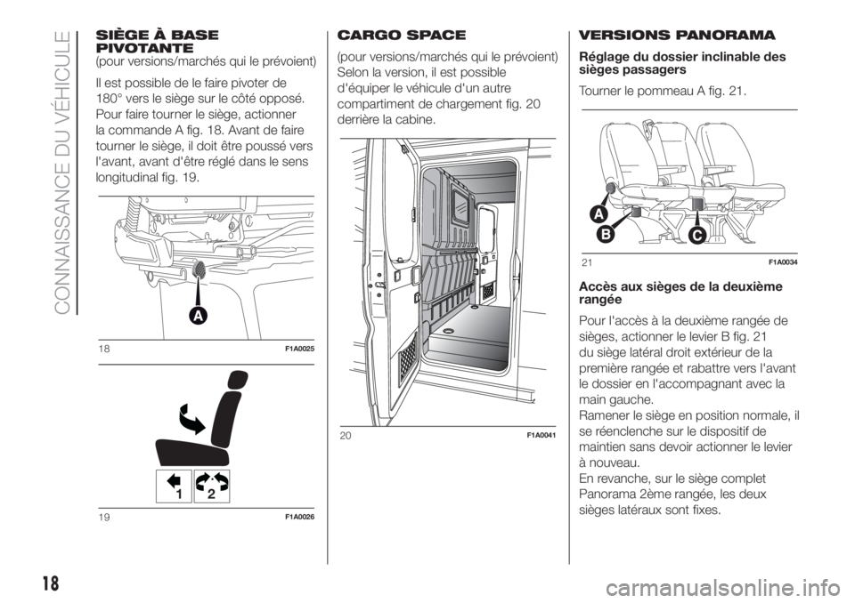 FIAT DUCATO BASE CAMPER 2017 Notice dentretien (in French) SIÈGE À BASE
PIVOTANTE
(pour versions/marchés qui le prévoient)
Il est possible de le faire pivoter de
180° vers le siège sur le côté opposé.
Pour faire tourner le siège, actionner
la comman FIAT DUCATO BASE CAMPER 2017 Notice dentretien (in French) SIÈGE À BASE
PIVOTANTE
(pour versions/marchés qui le prévoient)
Il est possible de le faire pivoter de
180° vers le siège sur le côté opposé.
Pour faire tourner le siège, actionner
la comman
