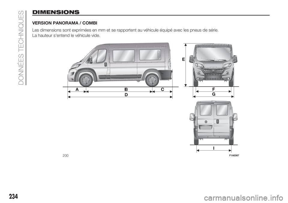 FIAT DUCATO BASE CAMPER 2017  Notice dentretien (in French) DIMENSIONS
VERSION PANORAMA / COMBI
Les dimensions sont exprimées en mm et se rapportent au véhicule équipé avec les pneus de série.
La hauteur s'entend le véhicule vide.
200F1A0367
234
DONN
