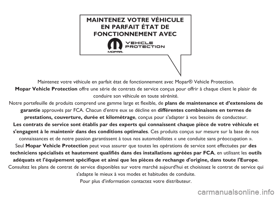 FIAT DUCATO BASE CAMPER 2017 Notice dentretien (in French) Maintenez votre véhicule en parfait état de fonctionnement avec Mopar® Vehicle Protection.
Mopar Vehicle Protection offre une série de contrats de service conçus pour offrir à chaque client le p FIAT DUCATO BASE CAMPER 2017 Notice dentretien (in French) Maintenez votre véhicule en parfait état de fonctionnement avec Mopar® Vehicle Protection.
Mopar Vehicle Protection offre une série de contrats de service conçus pour offrir à chaque client le p