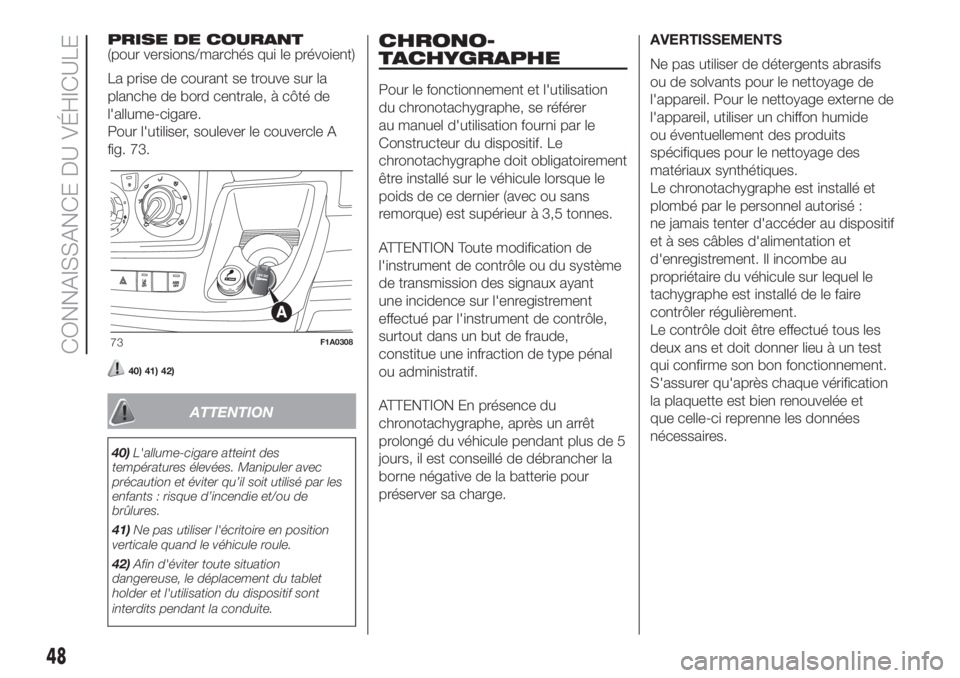 FIAT DUCATO BASE CAMPER 2017 Notice dentretien (in French) PRISE DE COURANT
(pour versions/marchés qui le prévoient)
La prise de courant se trouve sur la
planche de bord centrale, à côté de
l'allume-cigare.
Pour l'utiliser, soulever le couvercle FIAT DUCATO BASE CAMPER 2017 Notice dentretien (in French) PRISE DE COURANT
(pour versions/marchés qui le prévoient)
La prise de courant se trouve sur la
planche de bord centrale, à côté de
l'allume-cigare.
Pour l'utiliser, soulever le couvercle
