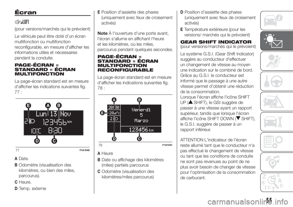 FIAT DUCATO BASE CAMPER 2017 Notice dentretien (in French) Écran
(pour versions/marchés qui le prévoient)
Le véhicule peut être doté d’un écran
multifonction ou multifonction
reconfigurable, en mesure d'afficher les
informations utiles et nécess FIAT DUCATO BASE CAMPER 2017 Notice dentretien (in French) Écran
(pour versions/marchés qui le prévoient)
Le véhicule peut être doté d’un écran
multifonction ou multifonction
reconfigurable, en mesure d'afficher les
informations utiles et nécess