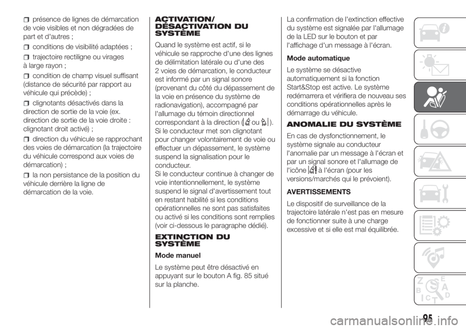 FIAT DUCATO BASE CAMPER 2017 Notice dentretien (in French) présence de lignes de démarcation
de voie visibles et non dégradées de
part et d'autres ;
conditions de visibilité adaptées ;
trajectoire rectiligne ou virages
à large rayon ;
condition de FIAT DUCATO BASE CAMPER 2017 Notice dentretien (in French) présence de lignes de démarcation
de voie visibles et non dégradées de
part et d'autres ;
conditions de visibilité adaptées ;
trajectoire rectiligne ou virages
à large rayon ;
condition de