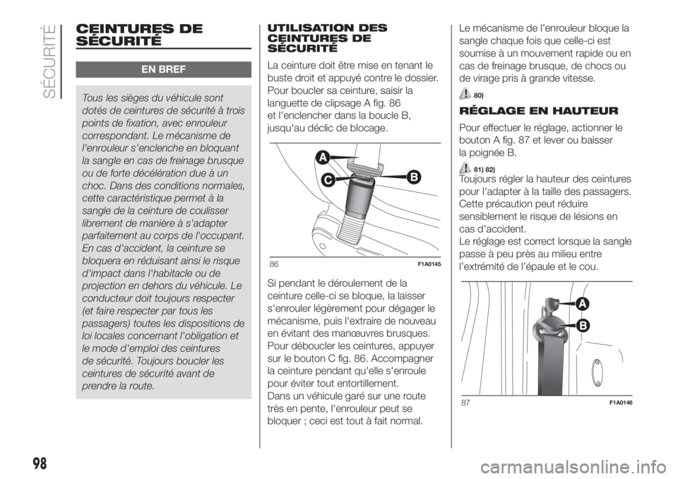 FIAT DUCATO BASE CAMPER 2017 Notice dentretien (in French) CEINTURES DE
SÉCURITÉ
EN BREF
Tous les sièges du véhicule sont
dotés de ceintures de sécurité à trois
points de fixation, avec enrouleur
correspondant. Le mécanisme de
l'enrouleur s'e FIAT DUCATO BASE CAMPER 2017 Notice dentretien (in French) CEINTURES DE
SÉCURITÉ
EN BREF
Tous les sièges du véhicule sont
dotés de ceintures de sécurité à trois
points de fixation, avec enrouleur
correspondant. Le mécanisme de
l'enrouleur s'e
