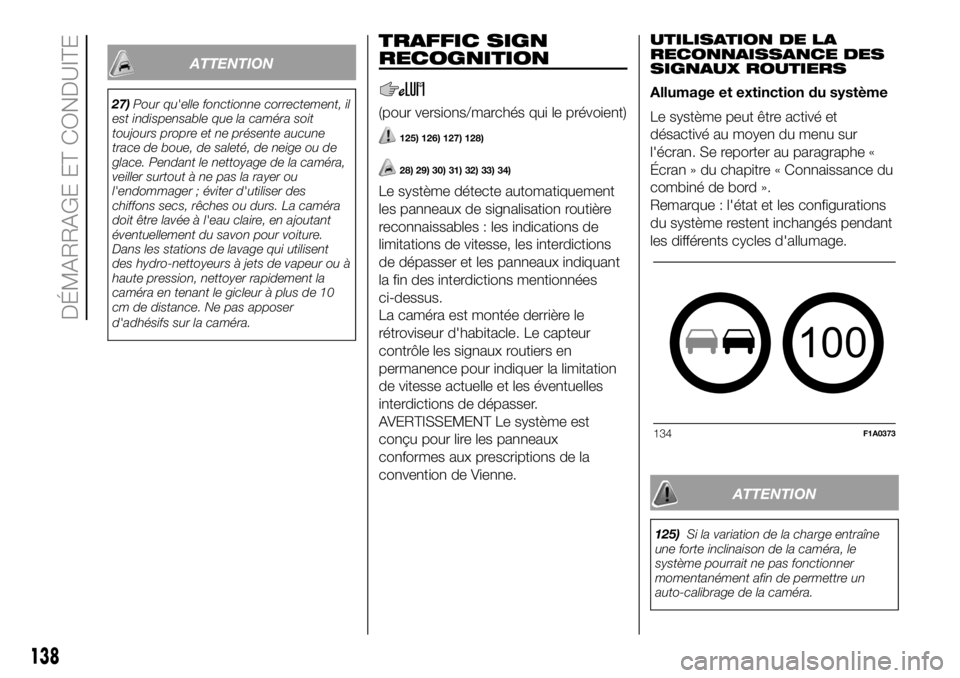 FIAT DUCATO BASE CAMPER 2018  Notice dentretien (in French) ATTENTION
27)Pour qu'elle fonctionne correctement, il
est indispensable que la caméra soit
toujours propre et ne présente aucune
trace de boue, de saleté, de neige ou de
glace. Pendant le netto