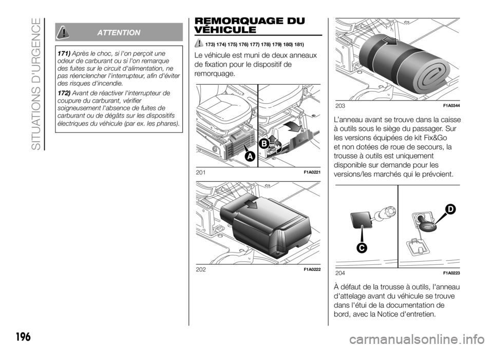 FIAT DUCATO BASE CAMPER 2018 Notice dentretien (in French) ATTENTION
171)Après le choc, si l'on perçoit une
odeur de carburant ou si l'on remarque
des fuites sur le circuit d'alimentation, ne
pas réenclencher l'interrupteur, afin d'évi FIAT DUCATO BASE CAMPER 2018 Notice dentretien (in French) ATTENTION
171)Après le choc, si l'on perçoit une
odeur de carburant ou si l'on remarque
des fuites sur le circuit d'alimentation, ne
pas réenclencher l'interrupteur, afin d'évi