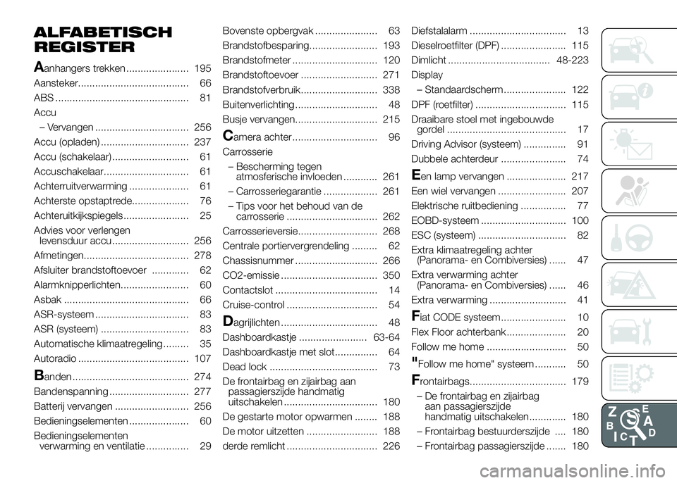 FIAT DUCATO BASE CAMPER 2016  Instructieboek (in Dutch) ALFABETISCH
REGISTER
A
anhangers trekken ...................... 195
Aansteker....................................... 66
ABS ............................................... 81
Accu
– Vervangen ......