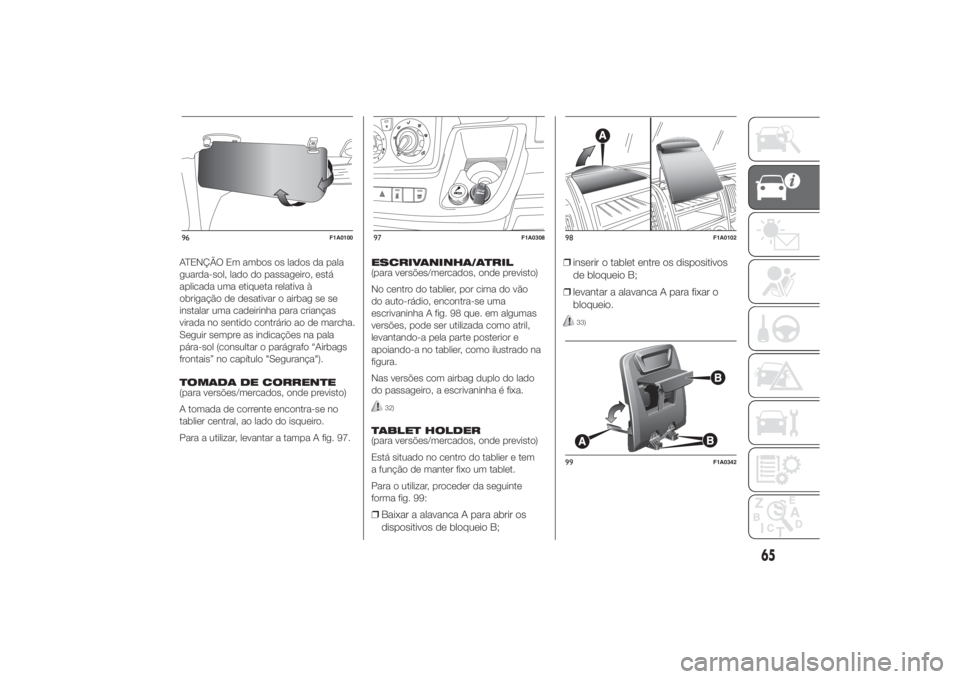 FIAT DUCATO BASE CAMPER 2014  Manual de Uso e Manutenção (in Portuguese) ATENÇÃO Em ambos os lados da pala
guarda-sol, lado do passageiro, está
aplicada uma etiqueta relativa à
obrigação de desativar o airbag se se
instalar uma cadeirinha para crianças
virada no sen