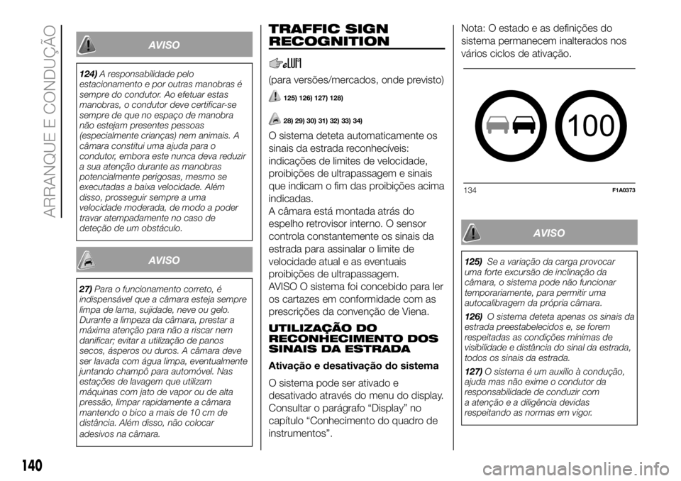 FIAT DUCATO BASE CAMPER 2018 Manual de Uso e Manutenção (in Portuguese) AVISO
124)A responsabilidade pelo
estacionamento e por outras manobras é
sempre do condutor. Ao efetuar estas
manobras, o condutor deve certificar-se
sempre de que no espaço de manobra
não estejam FIAT DUCATO BASE CAMPER 2018 Manual de Uso e Manutenção (in Portuguese) AVISO
124)A responsabilidade pelo
estacionamento e por outras manobras é
sempre do condutor. Ao efetuar estas
manobras, o condutor deve certificar-se
sempre de que no espaço de manobra
não estejam