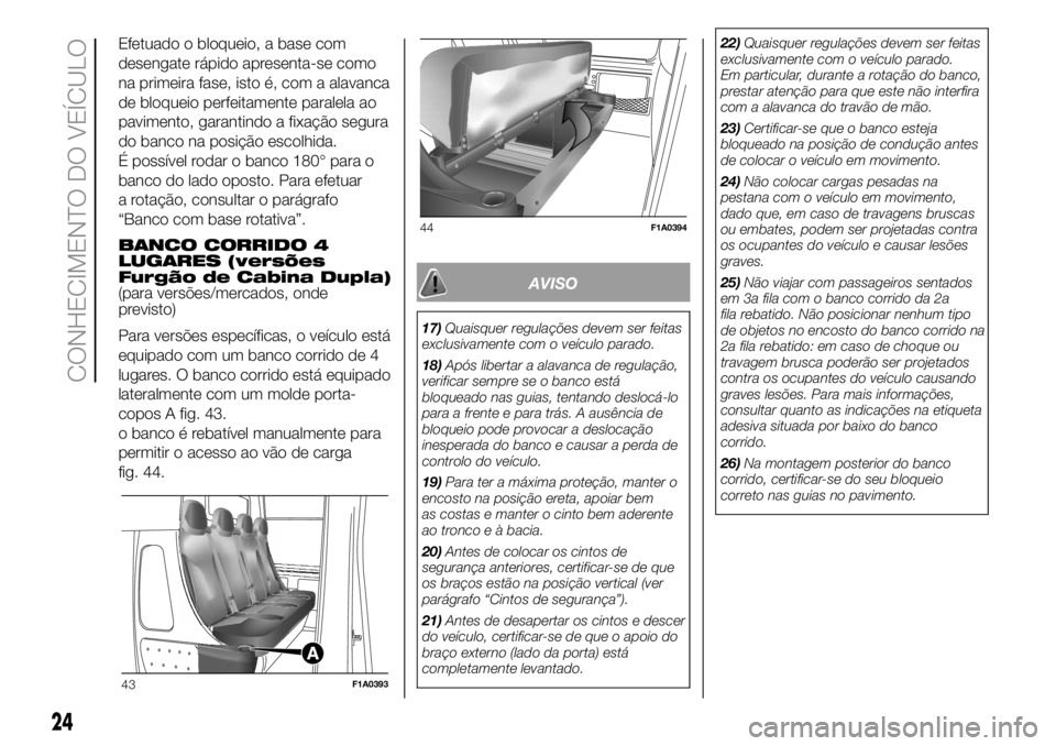 FIAT DUCATO BASE CAMPER 2018  Manual de Uso e Manutenção (in Portuguese) Efetuado o bloqueio, a base com
desengate rápido apresenta-se como
na primeira fase, isto é, com a alavanca
de bloqueio perfeitamente paralela ao
pavimento, garantindo a fixação segura
do banco na