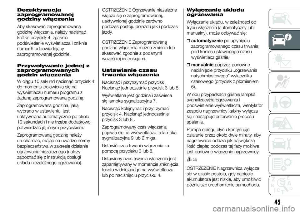 FIAT DUCATO BASE CAMPER 2015  Instrukcja obsługi (in Polish) Dezaktywacja
zaprogramowanej
godziny włączenia
Aby skasować zaprogramowaną
godzinę włączenia, należy nacisnąć
krótko przycisk 4: zgaśnie
podświetlenie wyświetlacza i zniknie
numer 5 odpo