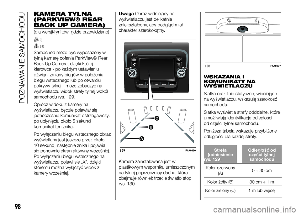 FIAT DUCATO BASE CAMPER 2017 Instrukcja obsługi (in Polish) KAMERA TYLNA
(PARKVIEW® REAR
BACK UP CAMERA)
(dla wersji/rynków, gdzie przewidziano)
9)
81)
Samochód może być wyposażony w
tylną kamerę cofania ParkView® Rear
Back Up Camera, dzięki której
FIAT DUCATO BASE CAMPER 2017 Instrukcja obsługi (in Polish) KAMERA TYLNA
(PARKVIEW® REAR
BACK UP CAMERA)
(dla wersji/rynków, gdzie przewidziano)
9)
81)
Samochód może być wyposażony w
tylną kamerę cofania ParkView® Rear
Back Up Camera, dzięki której