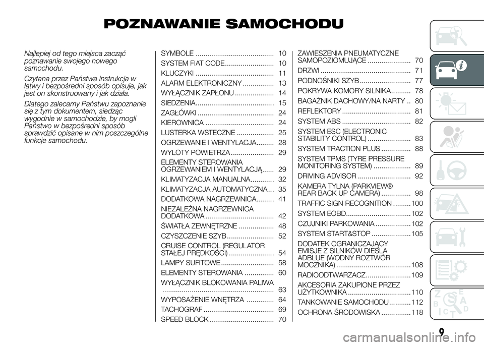 FIAT DUCATO BASE CAMPER 2016  Instrukcja obsługi (in Polish) POZNAWANIE SAMOCHODU
Najlepiej od tego miejsca zacząć
poznawanie swojego nowego
samochodu.
Czytana przez Państwa instrukcja w
łatwy i bezpośredni sposób opisuje, jak
jest on skonstruowany i jak 