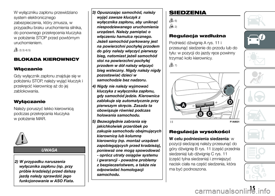 FIAT DUCATO BASE CAMPER 2016  Instrukcja obsługi (in Polish) W wyłączniku zapłonu przewidziano
system elektronicznego
zabezpieczenia, który zmusza, w
przypadku braku uruchomienia silnika,
do ponownego przekręcenia kluczyka
w położenie STOP przed powtórn