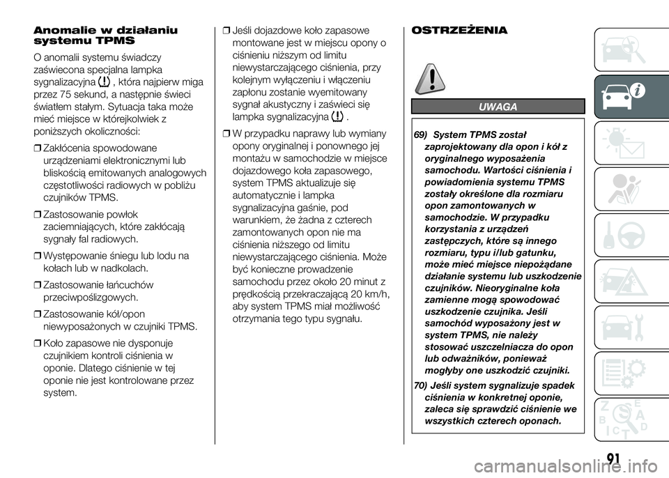 FIAT DUCATO BASE CAMPER 2016  Instrukcja obsługi (in Polish) Anomalie w działaniu
systemu TPMS
O anomalii systemu świadczy
zaświecona specjalna lampka
sygnalizacyjna
, która najpierw miga
przez 75 sekund, a następnie świeci
światłem stałym. Sytuacja ta