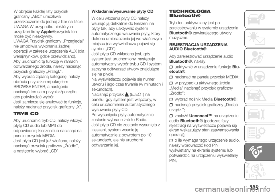 FIAT DUCATO BASE CAMPER 2018  Instrukcja obsługi (in Polish) W obrębie każdej listy przycisk
graficzny „ABC” umożliwia
przeskoczenie do jednej z liter na liście.
UWAGA W przypadku niektórych
urządzeń firmyApple®przycisk ten
może być nieaktywny.Wk�