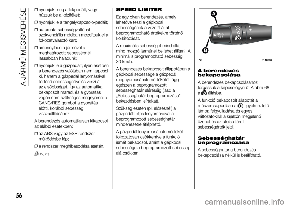 FIAT DUCATO BASE CAMPER 2015 Kezelési és karbantartási útmutató (in Hungarian) ❒nyomjuk meg a fékpedált, vagy
húzzuk be a kéziféket;
❒nyomjuk le a tengelykapcsoló-pedált;
❒automata sebességváltónál
szekvenciális módban mozdítsuk el a
fokozatválasztó kart;
FIAT DUCATO BASE CAMPER 2015 Kezelési és karbantartási útmutató (in Hungarian) ❒nyomjuk meg a fékpedált, vagy
húzzuk be a kéziféket;
❒nyomjuk le a tengelykapcsoló-pedált;
❒automata sebességváltónál
szekvenciális módban mozdítsuk el a
fokozatválasztó kart;
