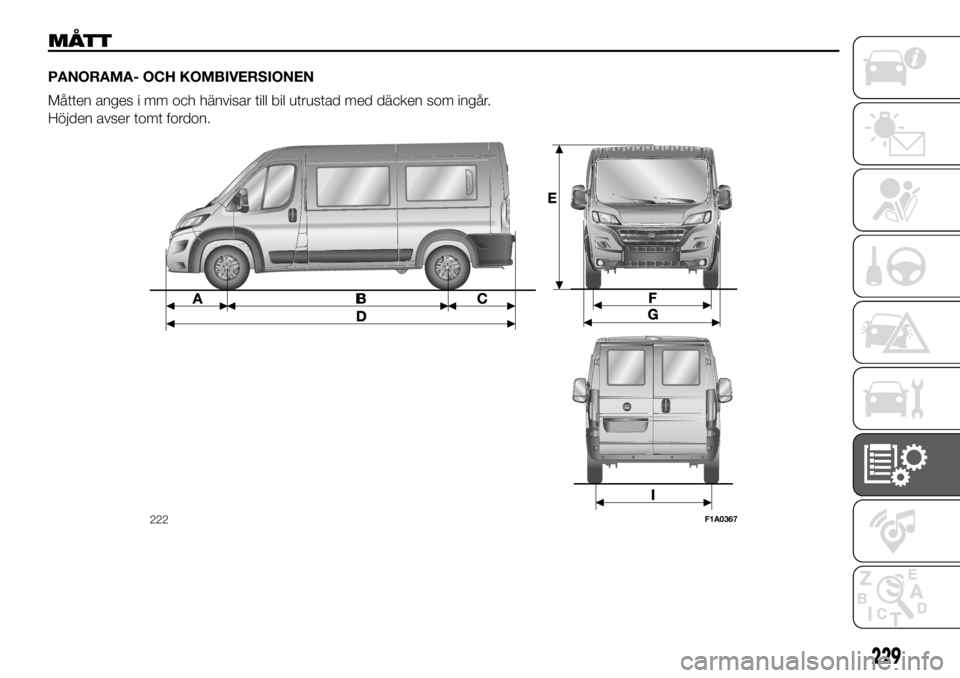 FIAT DUCATO BASE CAMPER 2018  Drift- och underhållshandbok (in Swedish) MÅTT
PANORAMA- OCH KOMBIVERSIONEN
Måtten anges i mm och hänvisar till bil utrustad med däcken som ingår.
Höjden avser tomt fordon.
222F1A0367
229 