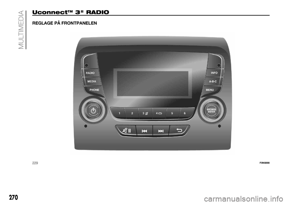 FIAT DUCATO BASE CAMPER 2018  Drift- och underhållshandbok (in Swedish) Uconnect™ 3" RADIO
REGLAGE PÅ FRONTPANELEN
229F0N0890
270
MULTIMEDIA 