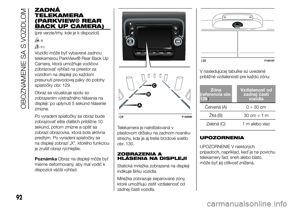 FIAT DUCATO BASE CAMPER 2015  Návod na použitie a údržbu (in Slovak) ZADNÁ
TELEKAMERA
(PARKVIEW® REAR
BACK UP CAMERA)
(pre verzie/trhy, kde je k dispozícii)
9)
81)
Vozidlo môže byť vybavené zadnou
telekamerou ParkView® Rear Back Up
Camera, ktorá umožňuje vod