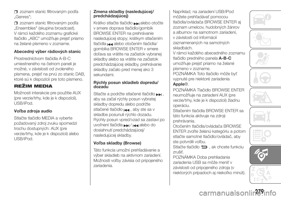 FIAT DUCATO BASE CAMPER 2018  Návod na použitie a údržbu (in Slovak) zoznam staníc filtrovaným podľa
„Genres";
zoznam staníc filtrovaným podľa
„Ensembles" (skupina broadcast).
V rámci každého zoznamu grafické
tlačidlo „ABC" umožňuje prejs