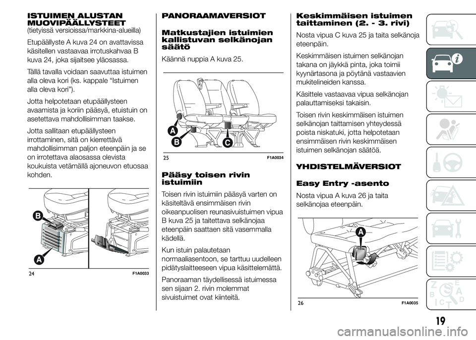 FIAT DUCATO BASE CAMPER 2016 Käyttö- ja huolto-ohjekirja (in in Finnish) ISTUIMEN ALUSTAN
MUOVIPÄÄLLYSTEET
(tietyissä versioissa/markkina-alueilla)
Etupäällyste A kuva 24 on avattavissa
käsitellen vastaavaa irrotuskahvaa B
kuva 24, joka sijaitsee yläosassa.
Tällä FIAT DUCATO BASE CAMPER 2016 Käyttö- ja huolto-ohjekirja (in in Finnish) ISTUIMEN ALUSTAN
MUOVIPÄÄLLYSTEET
(tietyissä versioissa/markkina-alueilla)
Etupäällyste A kuva 24 on avattavissa
käsitellen vastaavaa irrotuskahvaa B
kuva 24, joka sijaitsee yläosassa.
Tällä