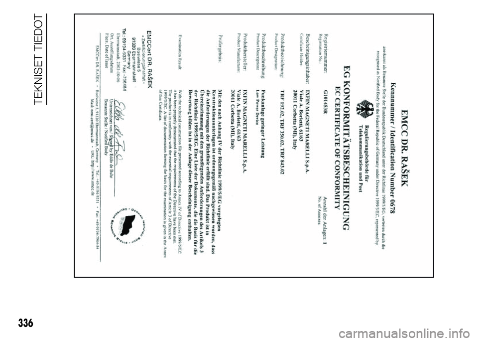 FIAT DUCATO BASE CAMPER 2015 Käyttö- ja huolto-ohjekirja (in in Finnish) 336
TEKNISET TIEDOT FIAT DUCATO BASE CAMPER 2015 Käyttö- ja huolto-ohjekirja (in in Finnish) 336
TEKNISET TIEDOT