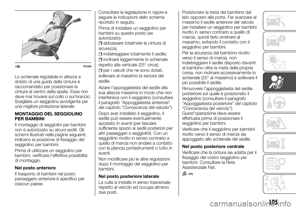 FIAT TALENTO 2017  Libretto Uso Manutenzione (in Italian) Lo schienale regolabile in altezza e
dotato di una guida della cintura è
raccomandato per posizionare la
cintura al centro della spalla. Essa non
deve mai trovarsi sul collo o sul braccio.
Scegliere 