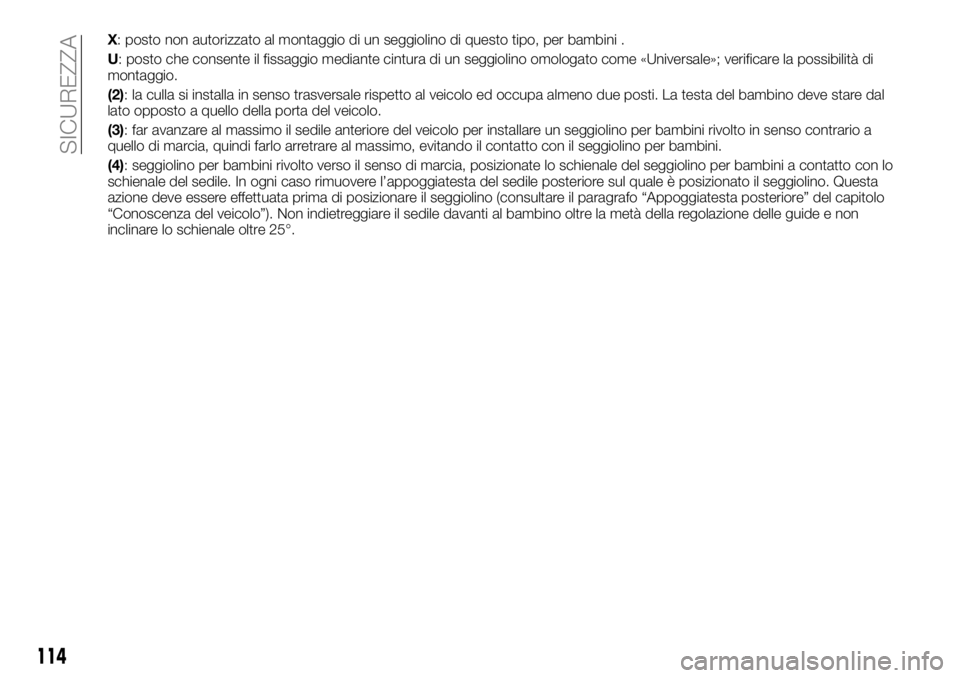 FIAT TALENTO 2017  Libretto Uso Manutenzione (in Italian) X: posto non autorizzato al montaggio di un seggiolino di questo tipo, per bambini .
U: posto che consente il fissaggio mediante cintura di un seggiolino omologato come «Universale»; verificare la p