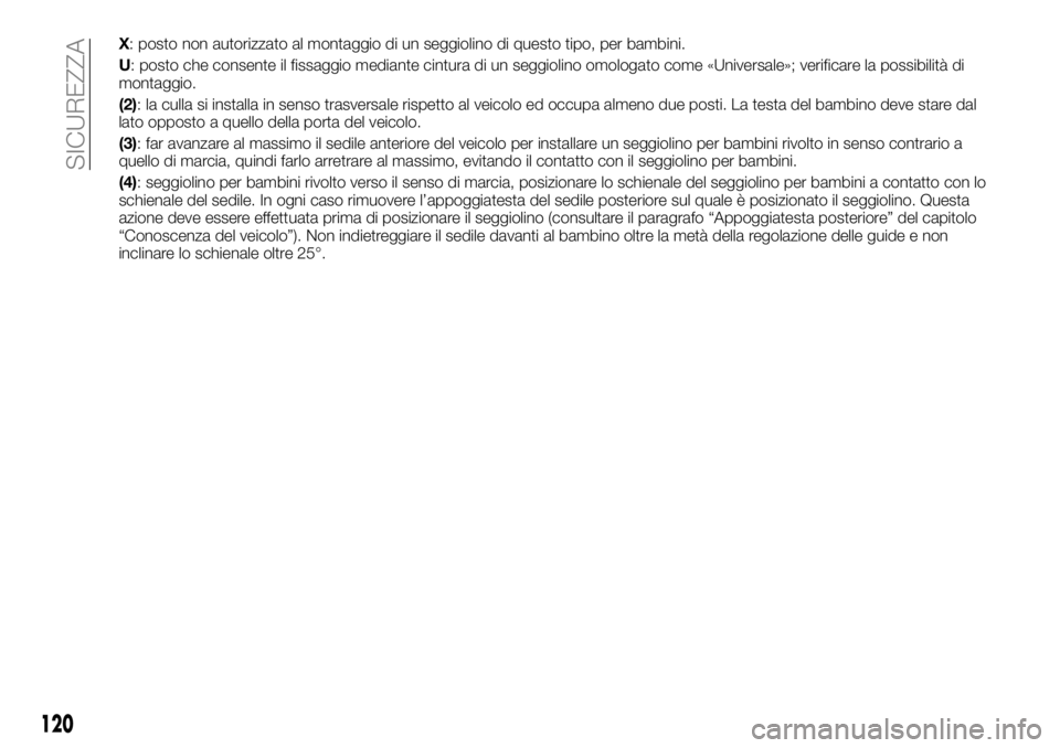 FIAT TALENTO 2017 Libretto Uso Manutenzione (in Italian) X: posto non autorizzato al montaggio di un seggiolino di questo tipo, per bambini.
U: posto che consente il fissaggio mediante cintura di un seggiolino omologato come «Universale»; verificare la po FIAT TALENTO 2017 Libretto Uso Manutenzione (in Italian) X: posto non autorizzato al montaggio di un seggiolino di questo tipo, per bambini.
U: posto che consente il fissaggio mediante cintura di un seggiolino omologato come «Universale»; verificare la po