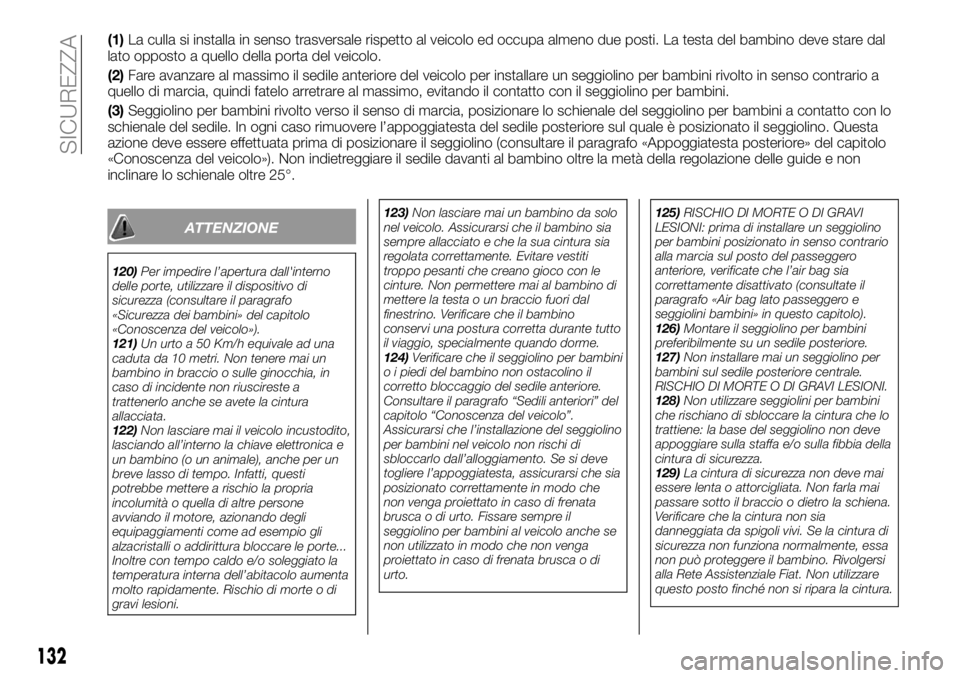 FIAT TALENTO 2017 Libretto Uso Manutenzione (in Italian) (1)La culla si installa in senso trasversale rispetto al veicolo ed occupa almeno due posti. La testa del bambino deve stare dal
lato opposto a quello della porta del veicolo.
(2)Fare avanzare al mass FIAT TALENTO 2017 Libretto Uso Manutenzione (in Italian) (1)La culla si installa in senso trasversale rispetto al veicolo ed occupa almeno due posti. La testa del bambino deve stare dal
lato opposto a quello della porta del veicolo.
(2)Fare avanzare al mass