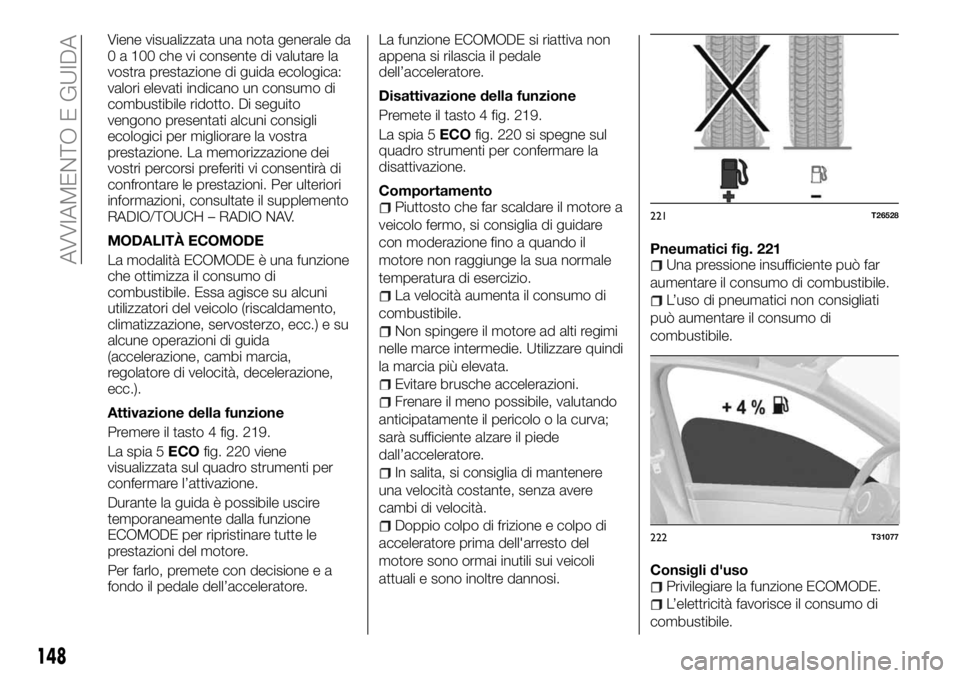 FIAT TALENTO 2017  Libretto Uso Manutenzione (in Italian) Viene visualizzata una nota generale da
0 a 100 che vi consente di valutare la
vostra prestazione di guida ecologica:
valori elevati indicano un consumo di
combustibile ridotto. Di seguito
vengono pre
