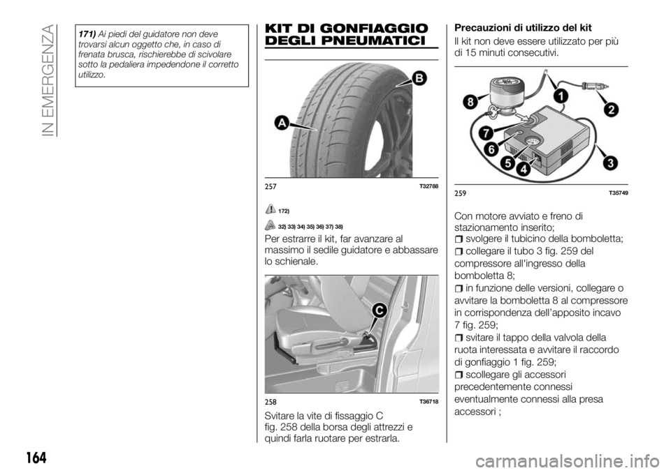 FIAT TALENTO 2017 Libretto Uso Manutenzione (in Italian) 171)Ai piedi del guidatore non deve
trovarsi alcun oggetto che, in caso di
frenata brusca, rischierebbe di scivolare
sotto la pedaliera impedendone il corretto
utilizzo.KIT DI GONFIAGGIO
DEGLI PNEUMAT FIAT TALENTO 2017 Libretto Uso Manutenzione (in Italian) 171)Ai piedi del guidatore non deve
trovarsi alcun oggetto che, in caso di
frenata brusca, rischierebbe di scivolare
sotto la pedaliera impedendone il corretto
utilizzo.KIT DI GONFIAGGIO
DEGLI PNEUMAT