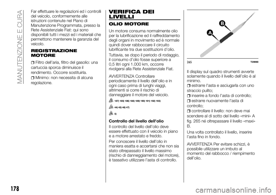 FIAT TALENTO 2017 Libretto Uso Manutenzione (in Italian) Far effettuare le regolazioni ed i controlli
del veicolo, conformemente alle
istruzioni contenute nel Piano di
Manutenzione Programmata, presso la
Rete Assistenziale Fiat: qui sono
disponibili tutti i FIAT TALENTO 2017 Libretto Uso Manutenzione (in Italian) Far effettuare le regolazioni ed i controlli
del veicolo, conformemente alle
istruzioni contenute nel Piano di
Manutenzione Programmata, presso la
Rete Assistenziale Fiat: qui sono
disponibili tutti i
