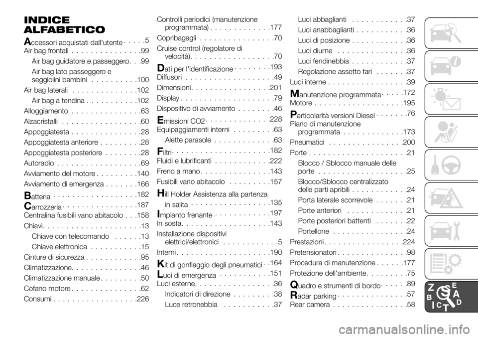 FIAT TALENTO 2017  Libretto Uso Manutenzione (in Italian) INDICE
ALFABETICO
Accessori acquistati dall'utente.....5
Air bag frontali...............99
Air bag guidatore e passeggero.......................99
Air bag lato passeggero e
seggiolini bambini.....