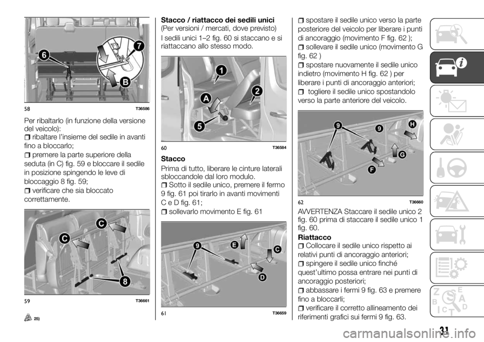 FIAT TALENTO 2017 Libretto Uso Manutenzione (in Italian) Per ribaltarlo (in funzione della versione
del veicolo):
ribaltare l’insieme del sedile in avanti
fino a bloccarlo;
premere la parte superiore della
seduta (in C) fig. 59 e bloccare il sedile
in pos FIAT TALENTO 2017 Libretto Uso Manutenzione (in Italian) Per ribaltarlo (in funzione della versione
del veicolo):
ribaltare l’insieme del sedile in avanti
fino a bloccarlo;
premere la parte superiore della
seduta (in C) fig. 59 e bloccare il sedile
in pos