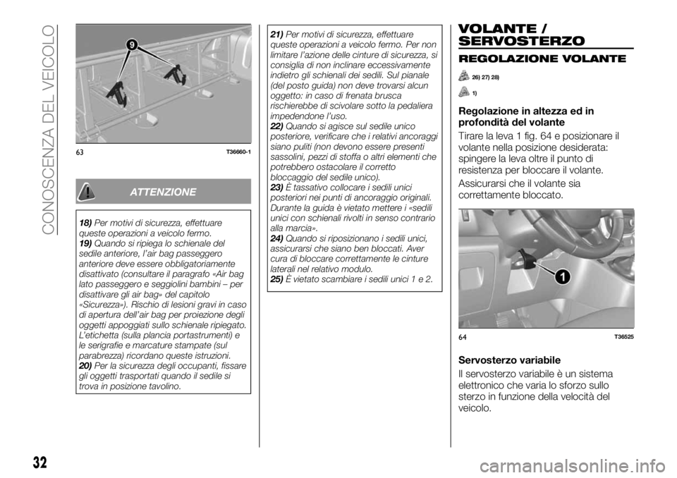 FIAT TALENTO 2017  Libretto Uso Manutenzione (in Italian) ATTENZIONE
18)Per motivi di sicurezza, effettuare
queste operazioni a veicolo fermo.
19)Quando si ripiega lo schienale del
sedile anteriore, l’air bag passeggero
anteriore deve essere obbligatoriame