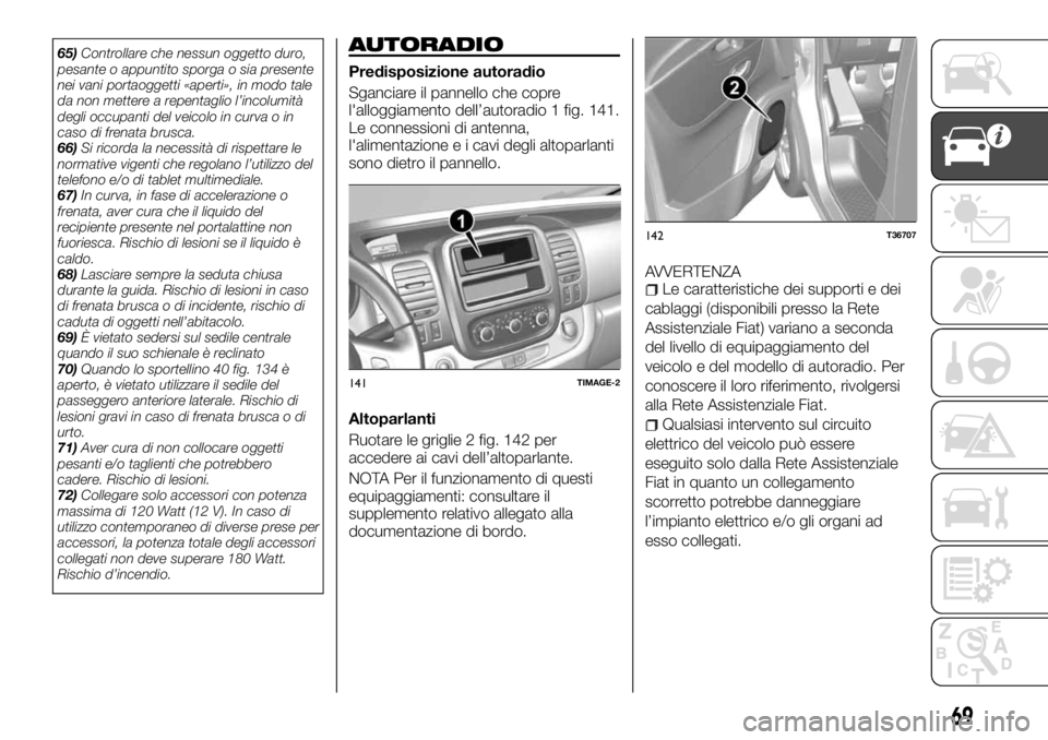 FIAT TALENTO 2017 Libretto Uso Manutenzione (in Italian) 65)Controllare che nessun oggetto duro,
pesante o appuntito sporga o sia presente
nei vani portaoggetti «aperti», in modo tale
da non mettere a repentaglio l’incolumità
degli occupanti del veicol FIAT TALENTO 2017 Libretto Uso Manutenzione (in Italian) 65)Controllare che nessun oggetto duro,
pesante o appuntito sporga o sia presente
nei vani portaoggetti «aperti», in modo tale
da non mettere a repentaglio l’incolumità
degli occupanti del veicol