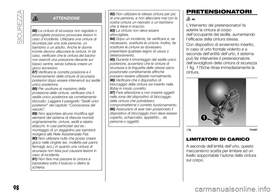 FIAT TALENTO 2017  Libretto Uso Manutenzione (in Italian) ATTENZIONE
86)Le cinture di sicurezza non regolate o
attorcigliate possono provocare lesioni in
caso d’incidente. Utilizzare una cintura di
sicurezza per una sola persona, un
bambino o un adulto. An