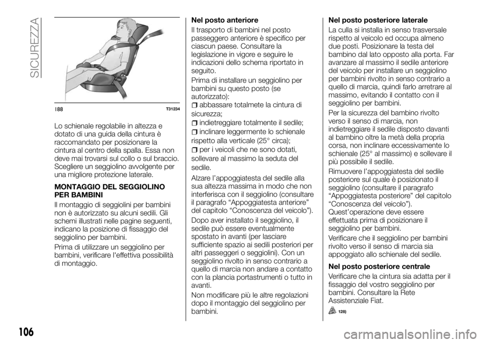 FIAT TALENTO 2018 Libretto Uso Manutenzione (in Italian) Lo schienale regolabile in altezza e
dotato di una guida della cintura è
raccomandato per posizionare la
cintura al centro della spalla. Essa non
deve mai trovarsi sul collo o sul braccio.
Scegliere FIAT TALENTO 2018 Libretto Uso Manutenzione (in Italian) Lo schienale regolabile in altezza e
dotato di una guida della cintura è
raccomandato per posizionare la
cintura al centro della spalla. Essa non
deve mai trovarsi sul collo o sul braccio.
Scegliere