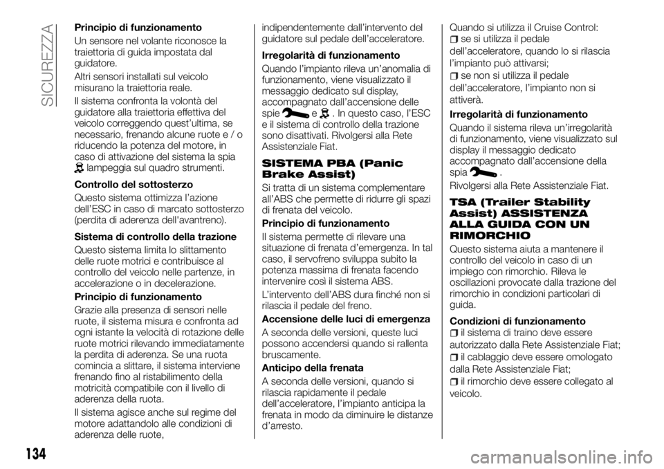 FIAT TALENTO 2018 Libretto Uso Manutenzione (in Italian) Principio di funzionamento
Un sensore nel volante riconosce la
traiettoria di guida impostata dal
guidatore.
Altri sensori installati sul veicolo
misurano la traiettoria reale.
Il sistema confronta la FIAT TALENTO 2018 Libretto Uso Manutenzione (in Italian) Principio di funzionamento
Un sensore nel volante riconosce la
traiettoria di guida impostata dal
guidatore.
Altri sensori installati sul veicolo
misurano la traiettoria reale.
Il sistema confronta la