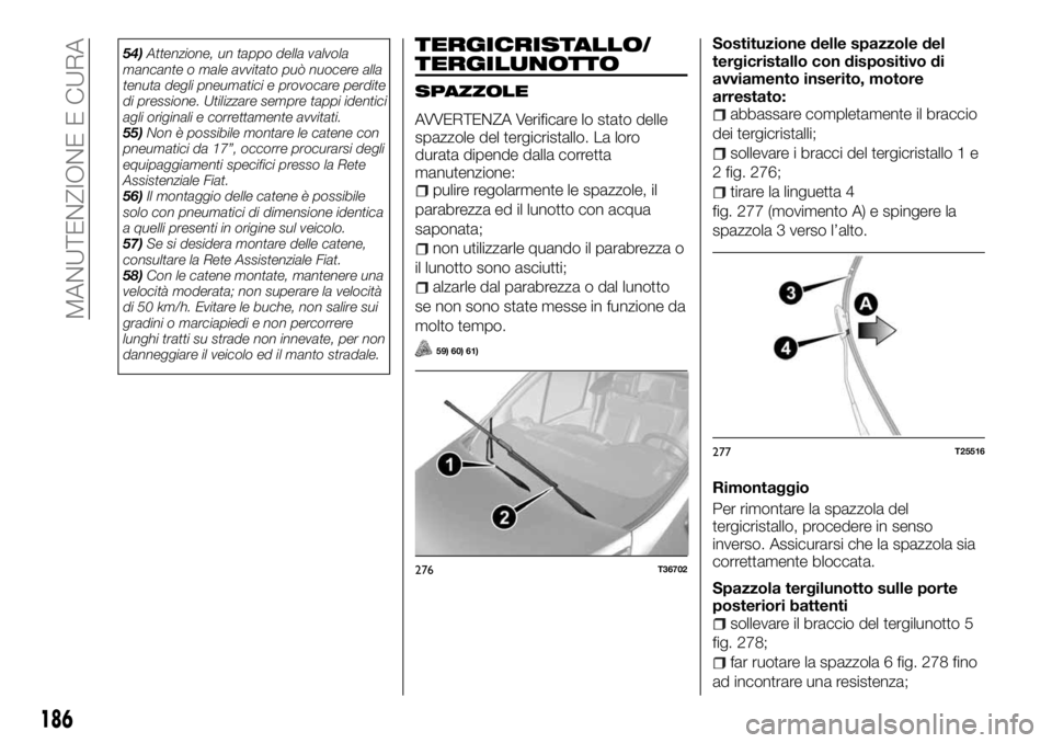 FIAT TALENTO 2018 Libretto Uso Manutenzione (in Italian) 54)Attenzione, un tappo della valvola
mancante o male avvitato può nuocere alla
tenuta degli pneumatici e provocare perdite
di pressione. Utilizzare sempre tappi identici
agli originali e correttamen FIAT TALENTO 2018 Libretto Uso Manutenzione (in Italian) 54)Attenzione, un tappo della valvola
mancante o male avvitato può nuocere alla
tenuta degli pneumatici e provocare perdite
di pressione. Utilizzare sempre tappi identici
agli originali e correttamen