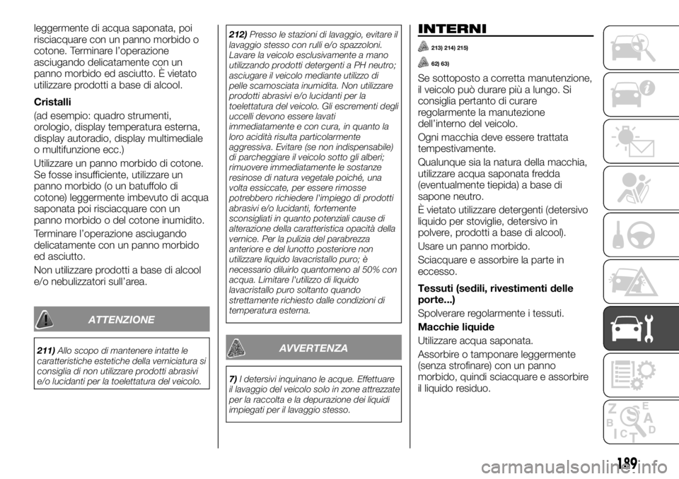 FIAT TALENTO 2018 Libretto Uso Manutenzione (in Italian) leggermente di acqua saponata, poi
risciacquare con un panno morbido o
cotone. Terminare l’operazione
asciugando delicatamente con un
panno morbido ed asciutto. È vietato
utilizzare prodotti a base FIAT TALENTO 2018 Libretto Uso Manutenzione (in Italian) leggermente di acqua saponata, poi
risciacquare con un panno morbido o
cotone. Terminare l’operazione
asciugando delicatamente con un
panno morbido ed asciutto. È vietato
utilizzare prodotti a base