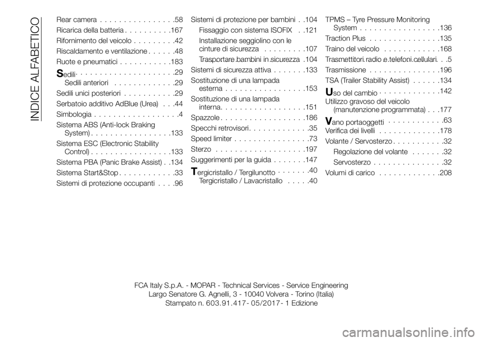 FIAT TALENTO 2018  Libretto Uso Manutenzione (in Italian) Rear camera................58
Ricarica della batteria..........167
Rifornimento del veicolo.........42
Riscaldamento e ventilazione......48
Ruote e pneumatici...........183
Sedili.....................